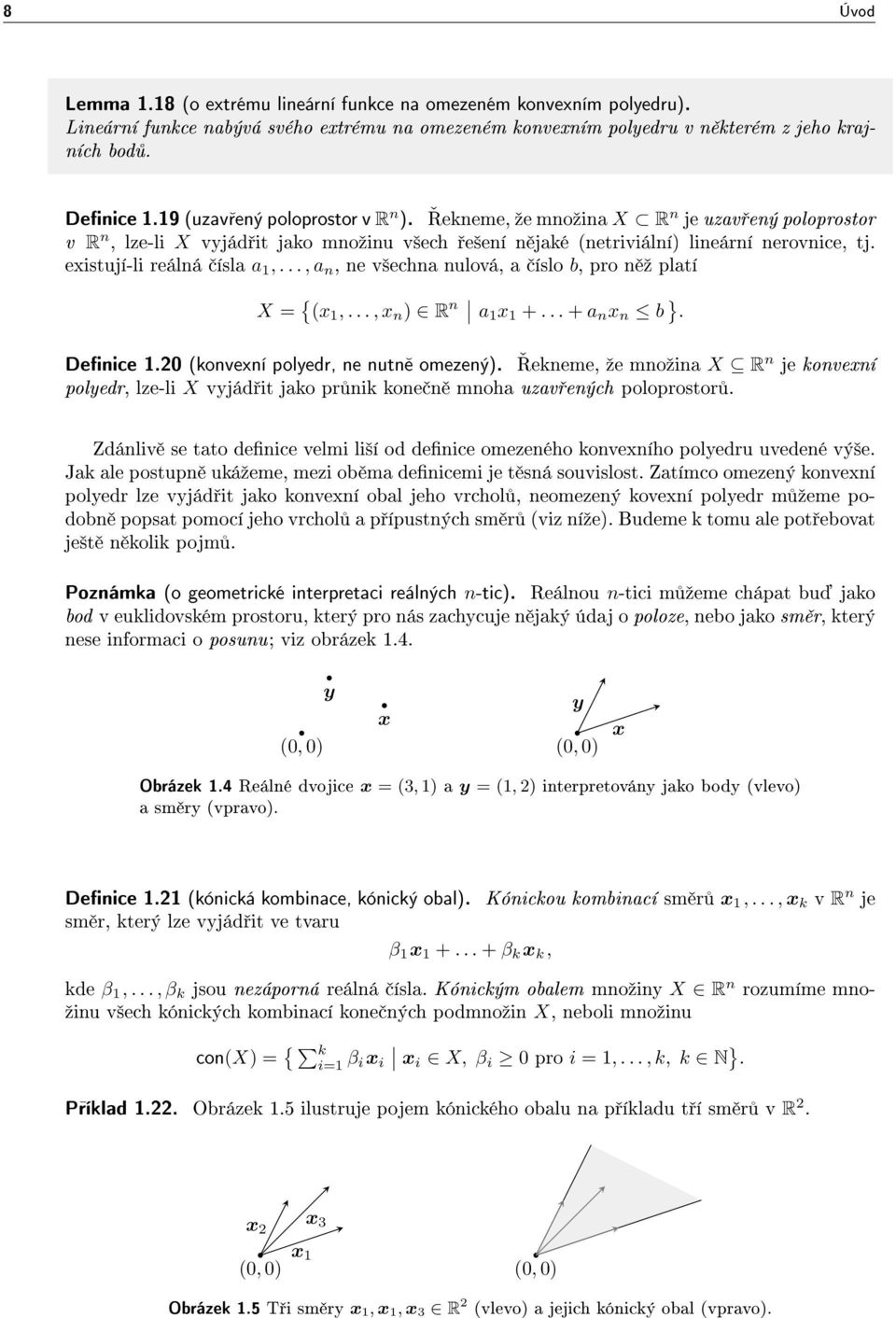 existují-li reálná ísla a 1,..., a n, ne v²echna nulová, a íslo b, pro n º platí X = { (x 1,..., x n ) R n a1 x 1 +... + a n x n b }. Denice 1.20 (konvexní polyedr, ne nutn omezený).