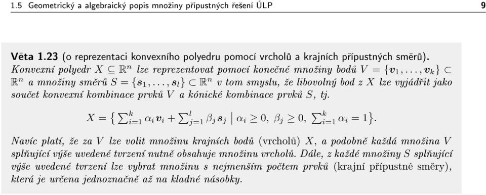 .., s l } R n v tom smyslu, ºe libovolný bod z X lze vyjád it jako sou et konvexní kombinace prvk V a kónické kombinace prvk S, tj. X = { k i=1 α iv i + l j=1 β j s j αi 0, β j 0, k i=1 α i = 1 }.