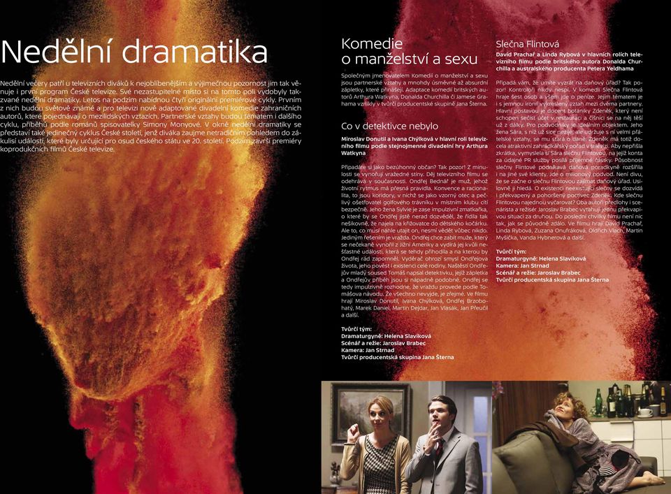 Prvním z nich budou světově známé a pro televizi nově adaptované divadelní komedie zahraničních autorů, které pojednávají o mezilidských vztazích.