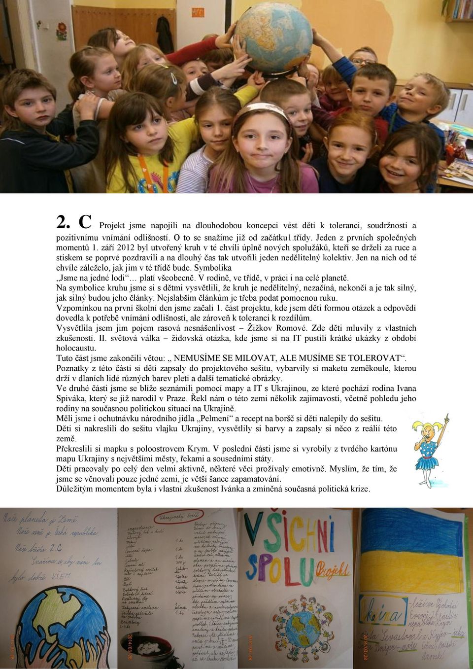 Jen na nich od té chvíle záleželo, jak jim v té třídě bude. Symbolika Jsme na jedné lodi platí všeobecně. V rodině, ve třídě, v práci i na celé planetě.