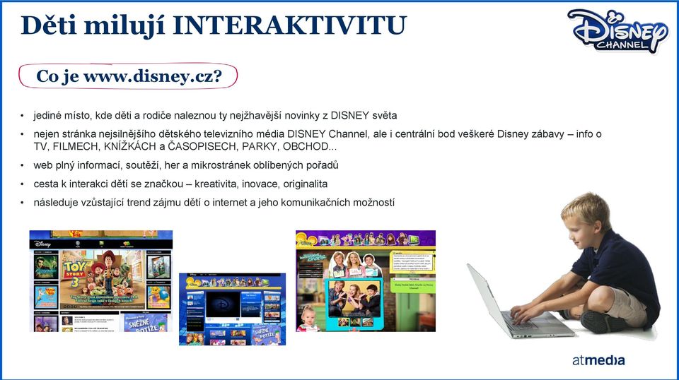 média DISNEY Channel, ale i centrální bod veškeré Disney zábavy info o TV, FILMECH, KNÍŽKÁCH a ČASOPISECH, PARKY, OBCHOD.