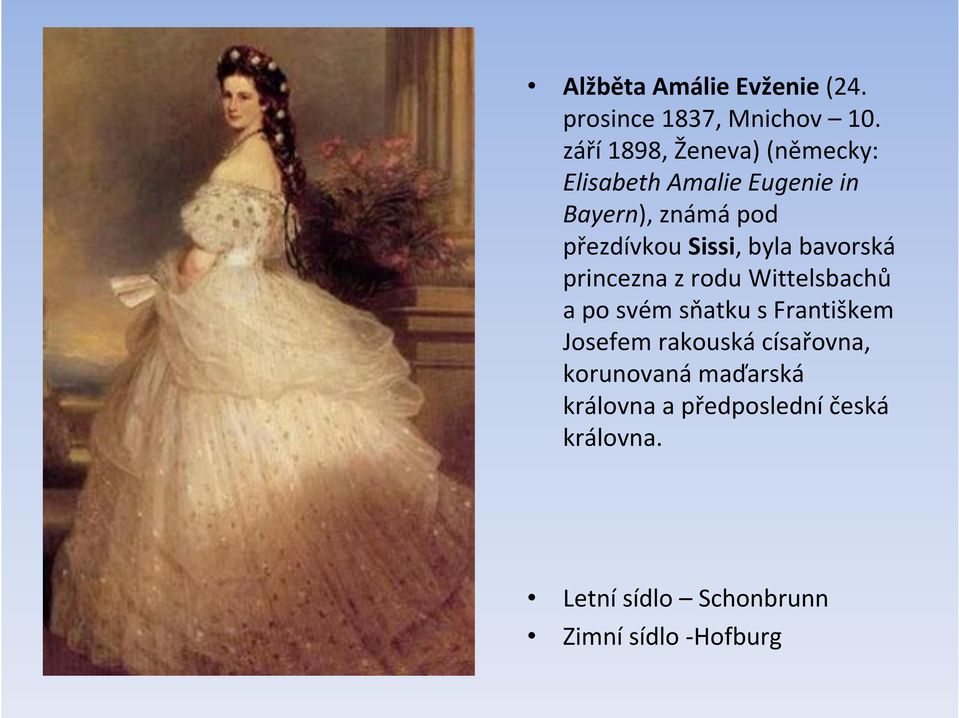 Sissi, byla bavorská princezna z rodu Wittelsbachů a po svém sňatku s Františkem Josefem