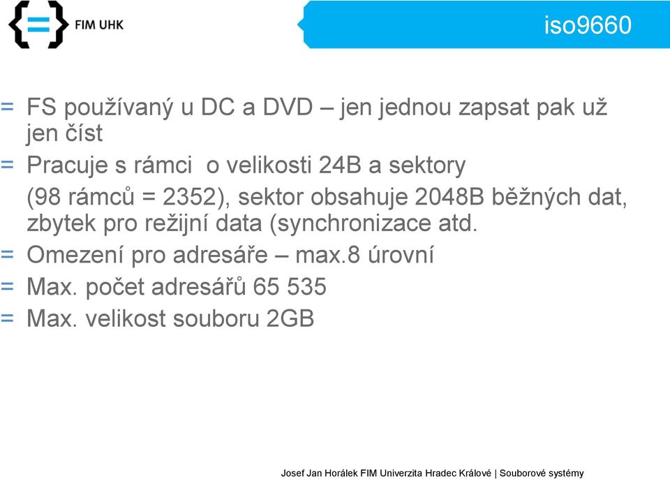 obsahuje 2048B běžných dat, zbytek pro režijní data (synchronizace atd.