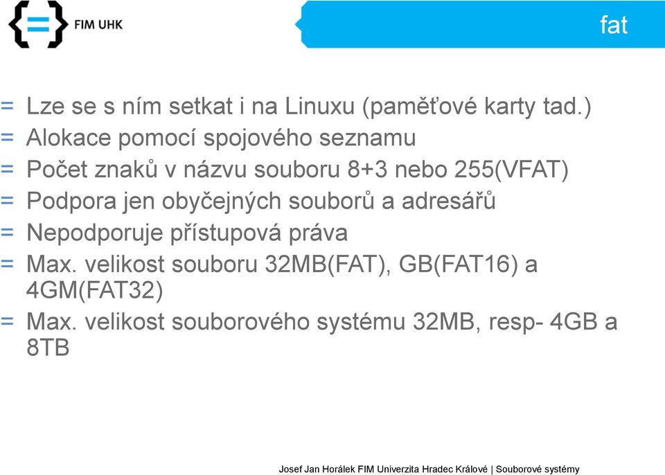 255(VFAT) = Podpora jen obyčejných souborů a adresářů = Nepodporuje přístupová