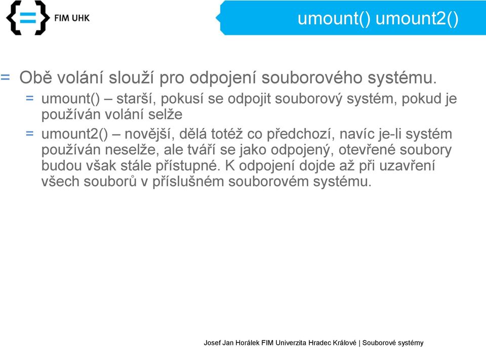 novější, dělá totéž co předchozí, navíc je-li systém používán neselže, ale tváří se jako odpojený,