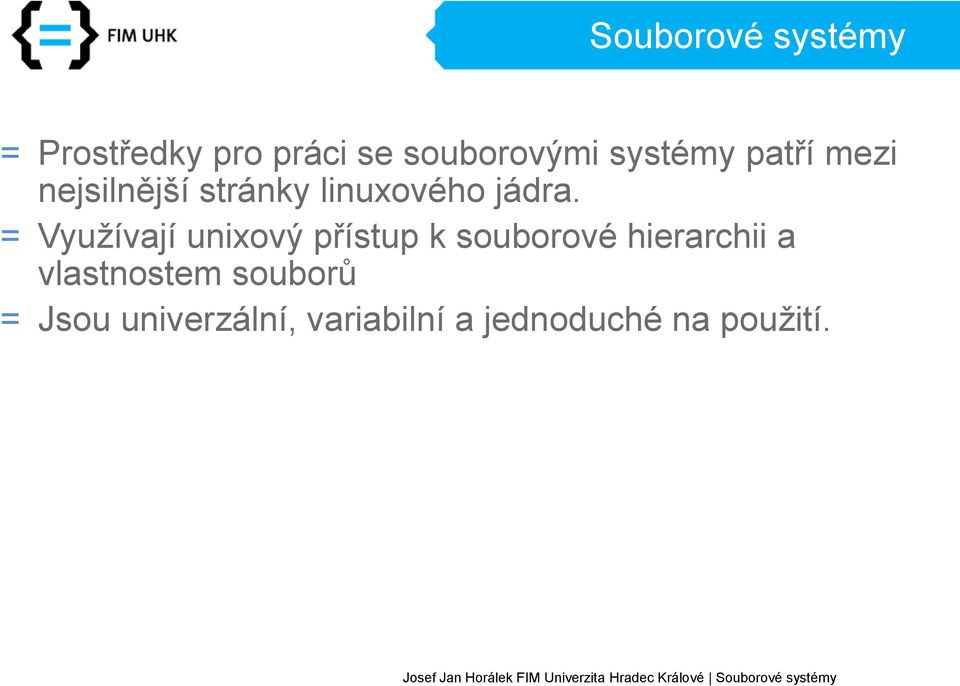 = Využívají unixový přístup k souborové hierarchii a