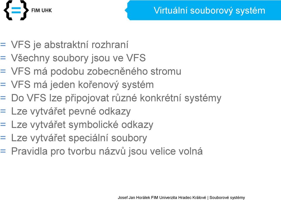 připojovat různé konkrétní systémy = Lze vytvářet pevné odkazy = Lze vytvářet