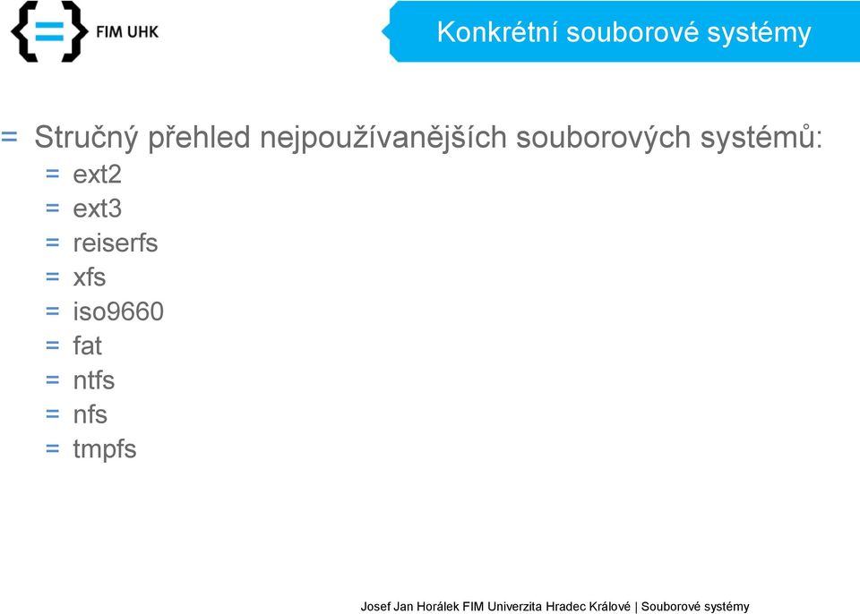 systémů: = ext2 = ext3 = reiserfs =