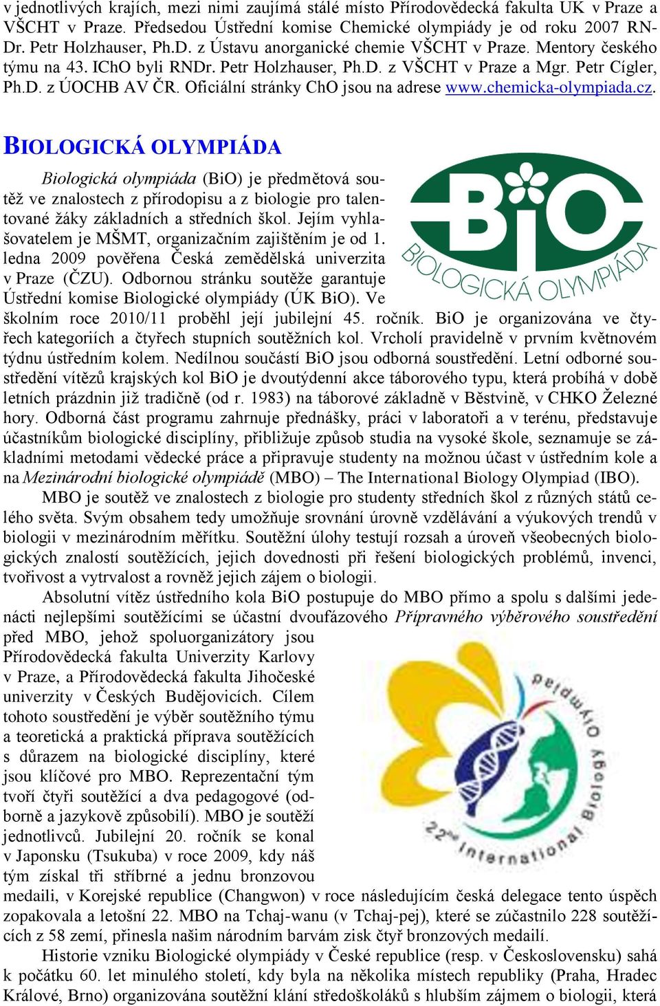 Oficiální stránky ChO jsou na adrese www.chemicka-olympiada.cz.