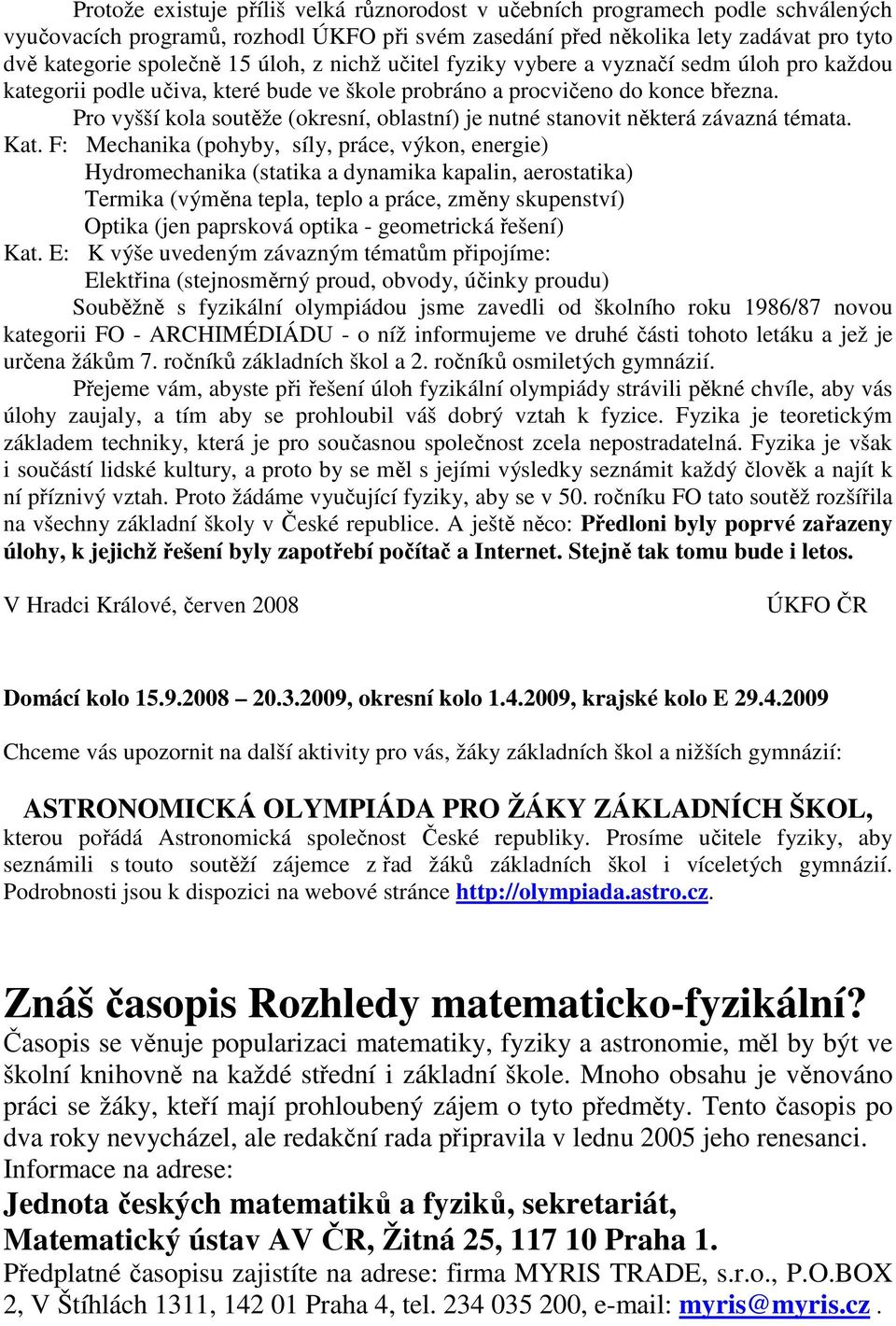 Pro vyšší kola soutěže (okresní, oblastní) je nutné stanovit některá závazná témata. Kat.