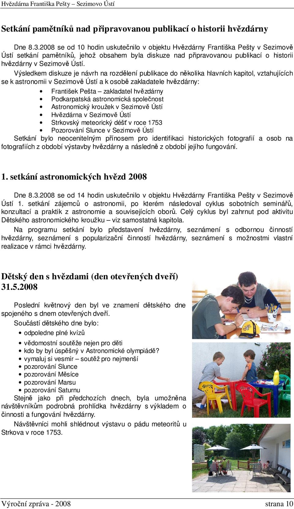 Výsledkem diskuze je návrh na rozdělení publikace do několika hlavních kapitol, vztahujících se k astronomii v Sezimově Ústí a k osobě zakladatele hvězdárny: František Pešta zakladatel hvězdárny