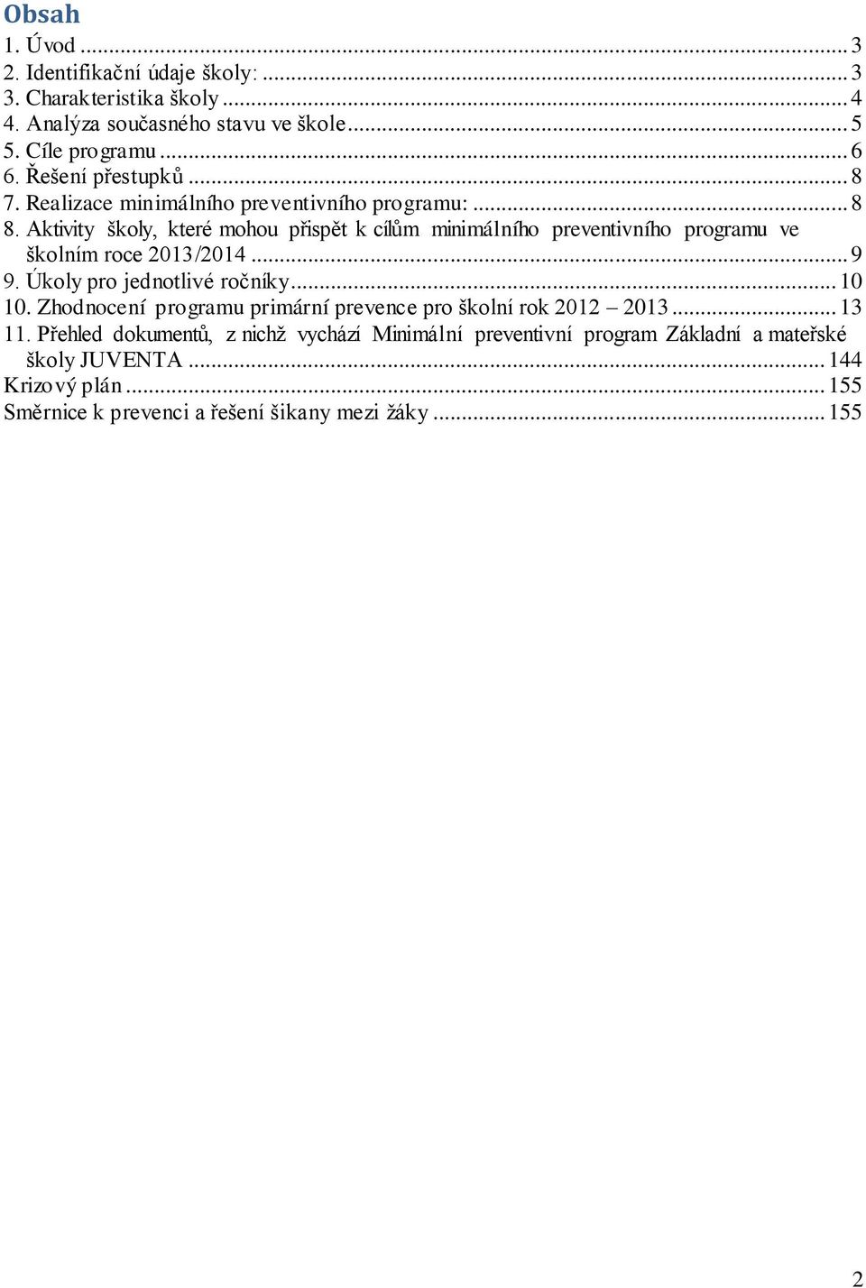 Aktivity školy, které mohou přispět k cílům minimálního preventivního programu ve školním roce 2013/2014... 9 9. Úkoly pro jednotlivé ročníky... 10 10.