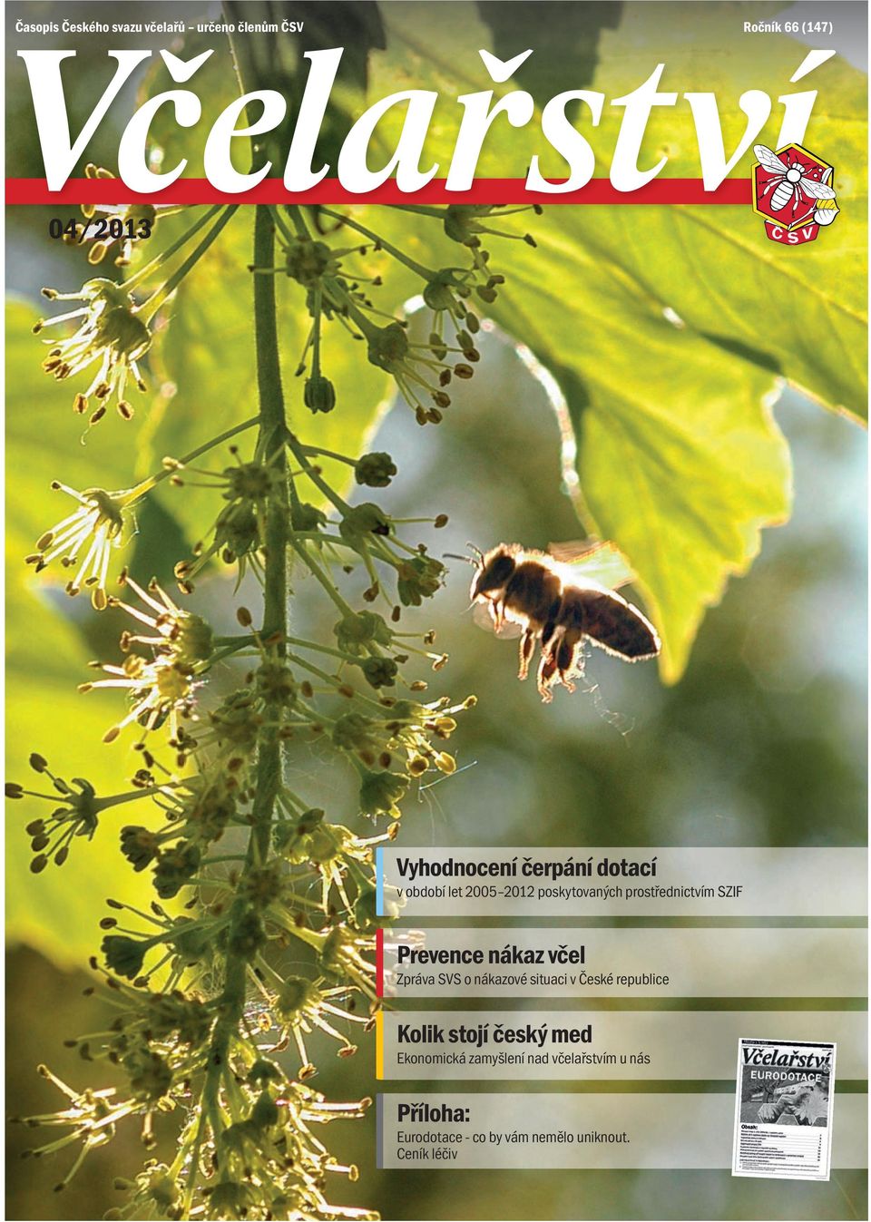 Prevence nákaz včel Zpráva SVS o nákazové situaci v České republice Kolik stojí český med