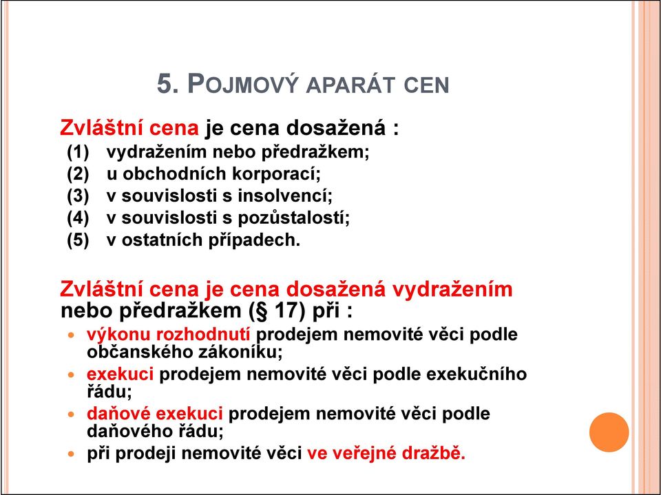 Zvláštní cena je cena dosažená vydražením nebo předražkem ( 17) při : výkonu rozhodnutí prodejem nemovité věci podle