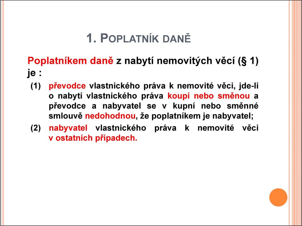 nabyvatel se v kupní nebo směnné smlouvě nedohodnou, že poplatníkem je nabyvatel; (2) nabyvatel