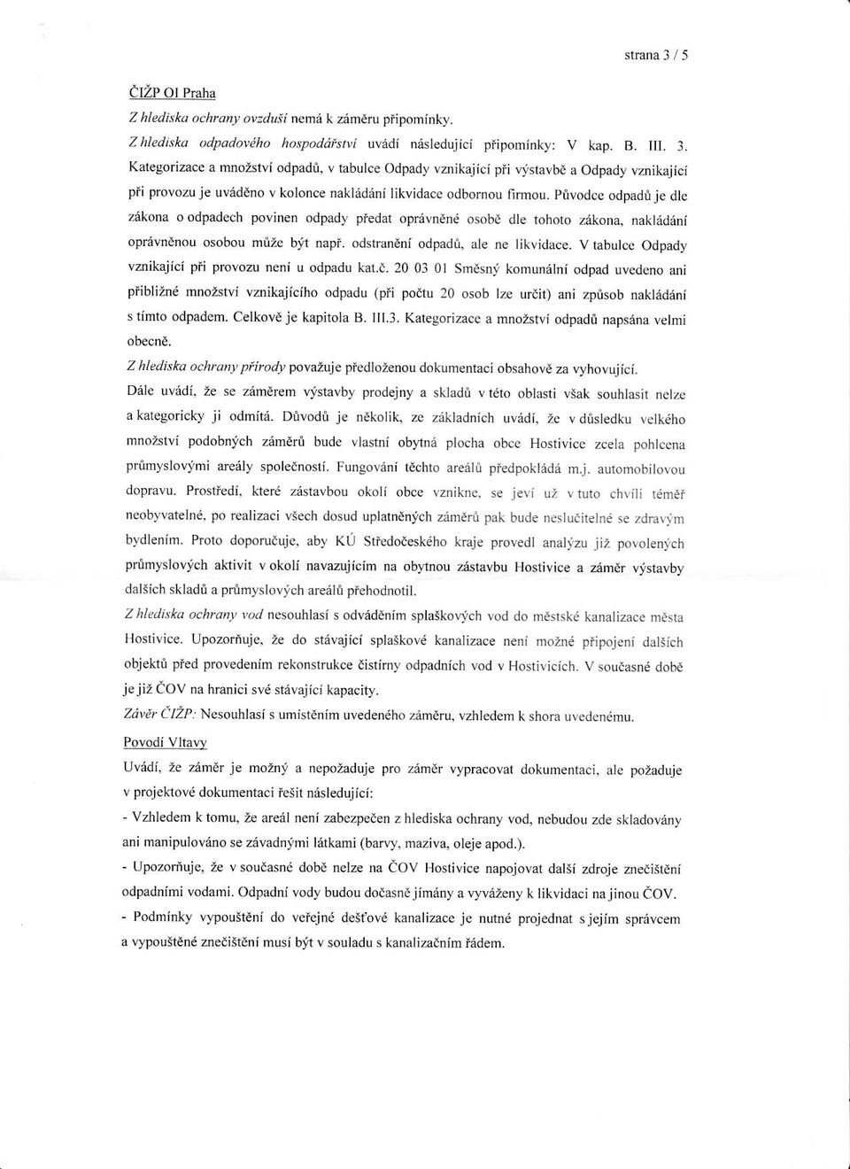ptvodce odpadije dle zrikona o odpadech povinen odpady piedai opr6vnen6 osobd dle rohoto z6kona, naktddrni oprevndnou osobou mri:c bit napi. odstraneni odpadi. ale ne likvjdace.