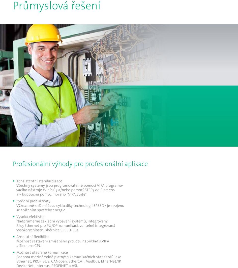 Vysoká efektivita Nadprůměrné základní vybavení systémů, integrovaný RJ45 Ethernet pro PU/OP komunikaci, volitelně integrovaná vysokorychlostní sběrnice SPEED-Bus.