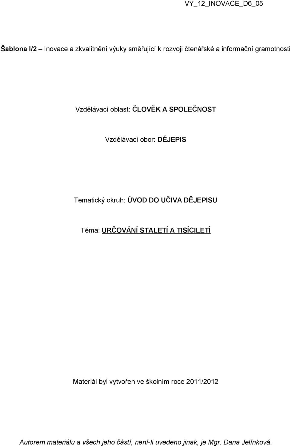 SPOLEČNOST Vzdělávací obor: DĚJEPIS Tematický okruh: ÚVOD DO UČIVA DĚJEPISU