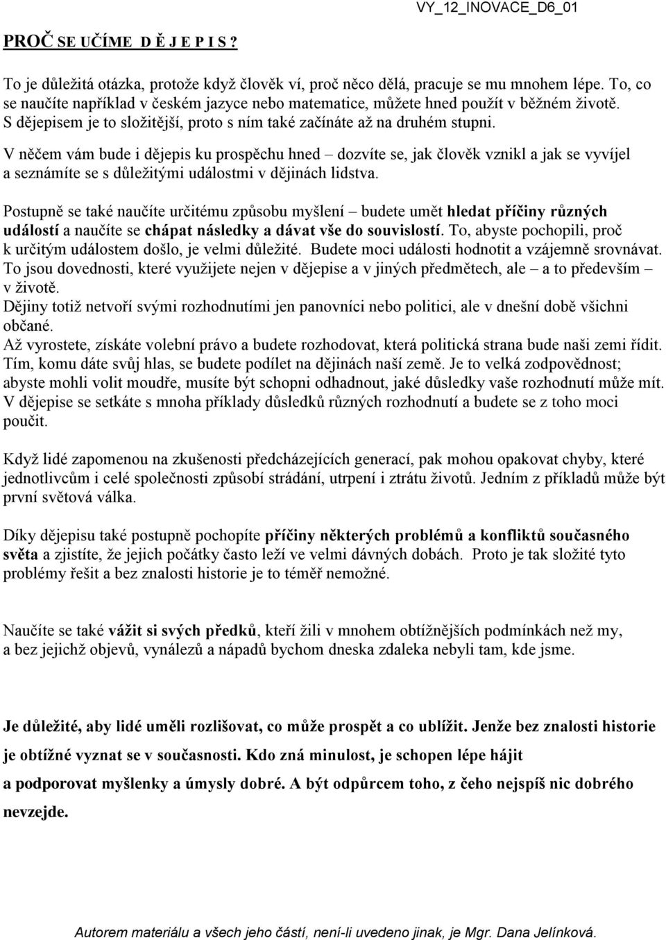 V něčem vám bude i dějepis ku prospěchu hned dozvíte se, jak člověk vznikl a jak se vyvíjel a seznámíte se s důležitými událostmi v dějinách lidstva.