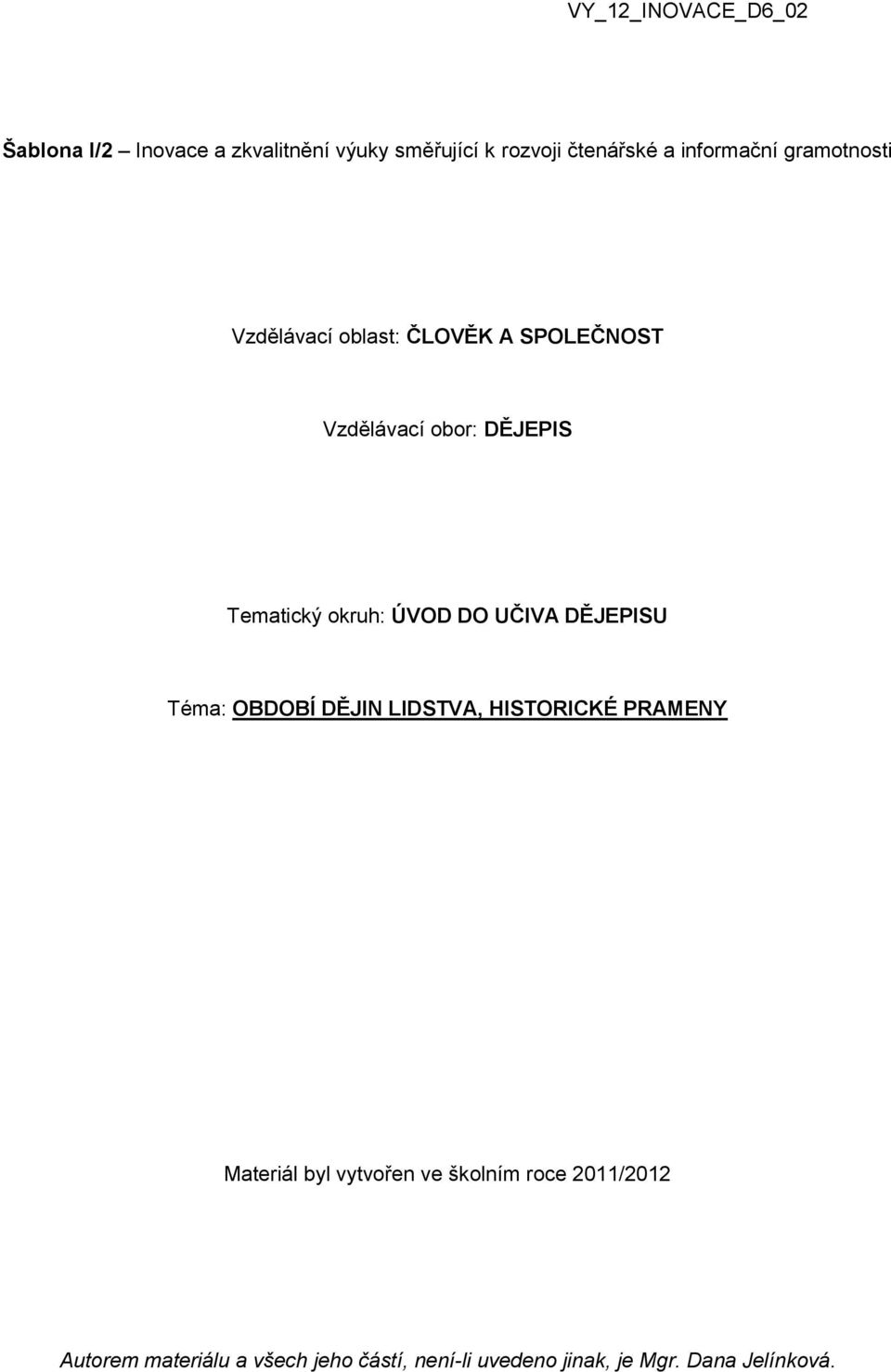 SPOLEČNOST Vzdělávací obor: DĚJEPIS Tematický okruh: ÚVOD DO UČIVA DĚJEPISU