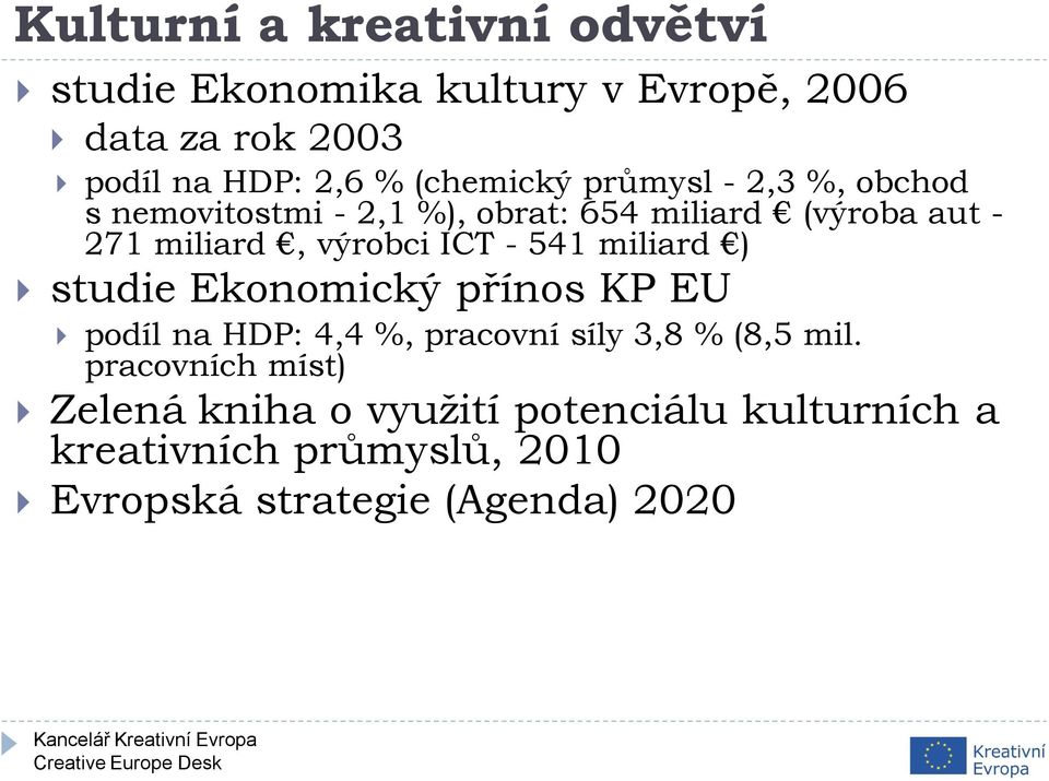 výrobci ICT - 541 miliard ) studie Ekonomický přínos KP EU podíl na HDP: 4,4 %, pracovní síly 3,8 % (8,5 mil.