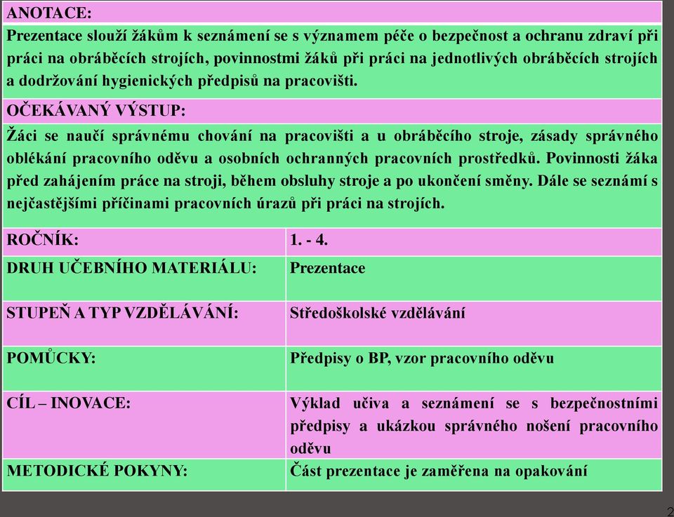 OČEKÁVANÝ VÝSTUP: Žáci se naučí správnému chování na pracovišti a u obráběcího stroje, zásady správného oblékání pracovního oděvu a osobních ochranných pracovních prostředků.