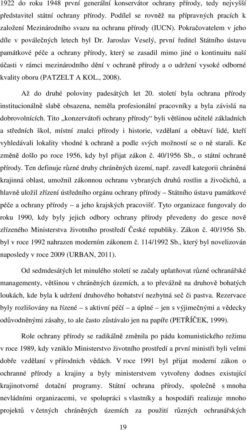 Jaroslav Veselý, první ředitel Státního ústavu památkové péče a ochrany přírody, který se zasadil mimo jiné o kontinuitu naší účasti v rámci mezinárodního dění v ochraně přírody a o udržení vysoké