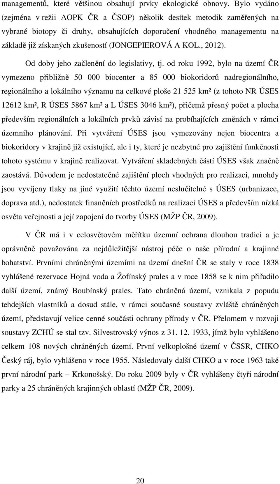 (JONGEPIEROVÁ A KOL., 2012). Od doby jeho začlenění do legislativy, tj.