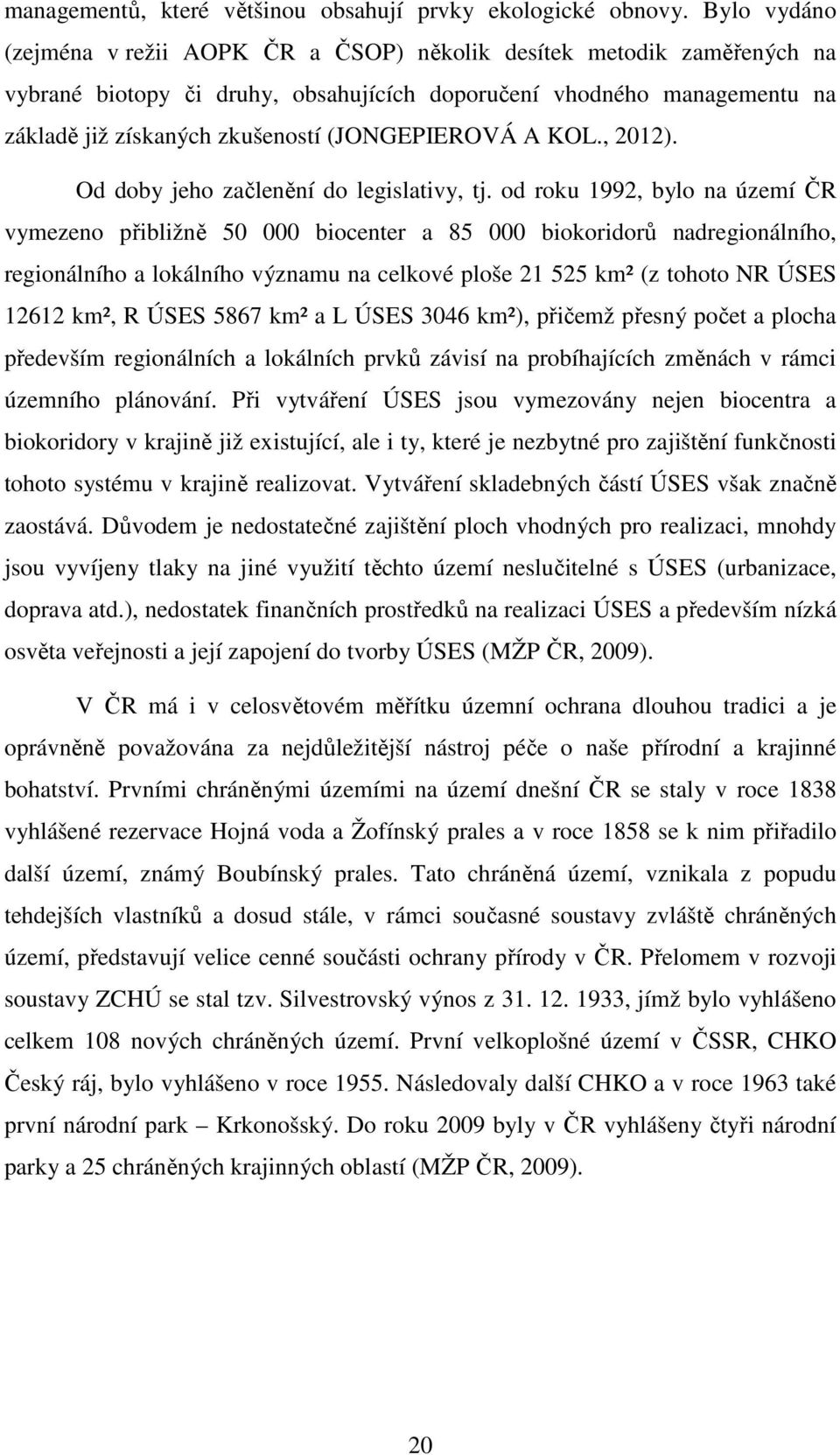 (JONGEPIEROVÁ A KOL., 2012). Od doby jeho začlenění do legislativy, tj.