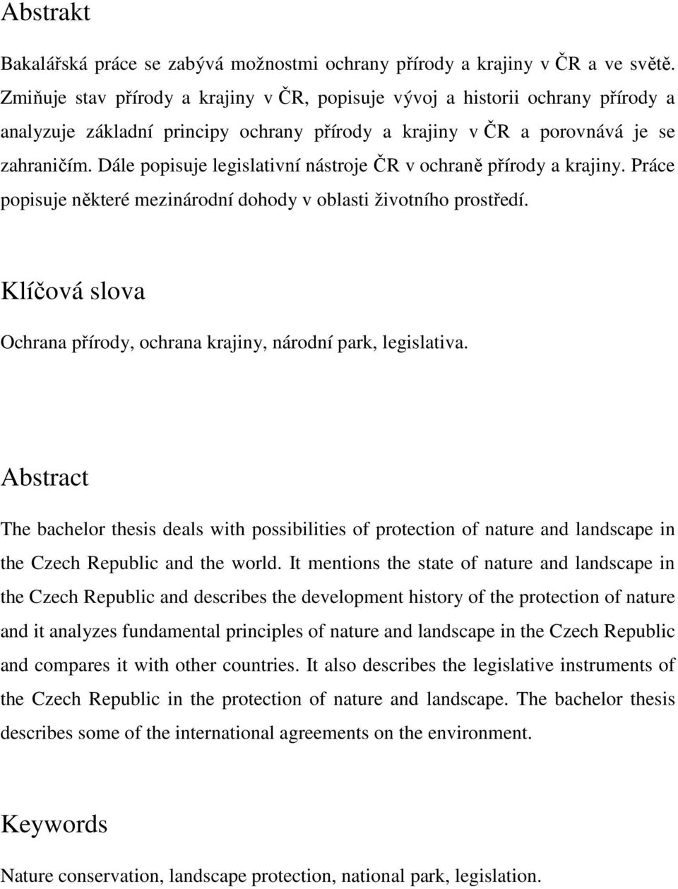 Dále popisuje legislativní nástroje ČR v ochraně přírody a krajiny. Práce popisuje některé mezinárodní dohody v oblasti životního prostředí.