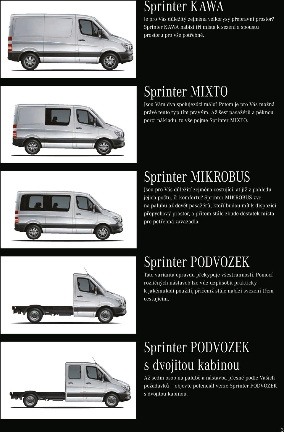 Sprinter MIKROBUS Jsou pro Vás důležití zejména cestující, ať již z pohledu jejich počtu, či komfortu?