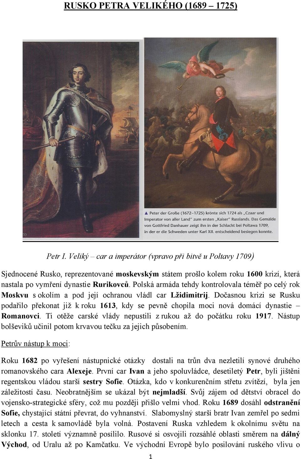Polská armáda tehdy kontrolovala téměř po celý rok Moskvu s okolím a pod její ochranou vládl car Lžidimitrij.