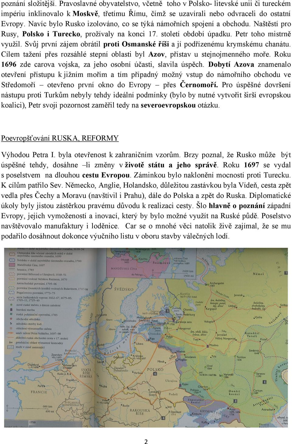 Svůj první zájem obrátil proti Osmanské říši a jí podřízenému krymskému chanátu. Cílem tažení přes rozsáhlé stepní oblasti byl Azov, přístav u stejnojmenného moře.