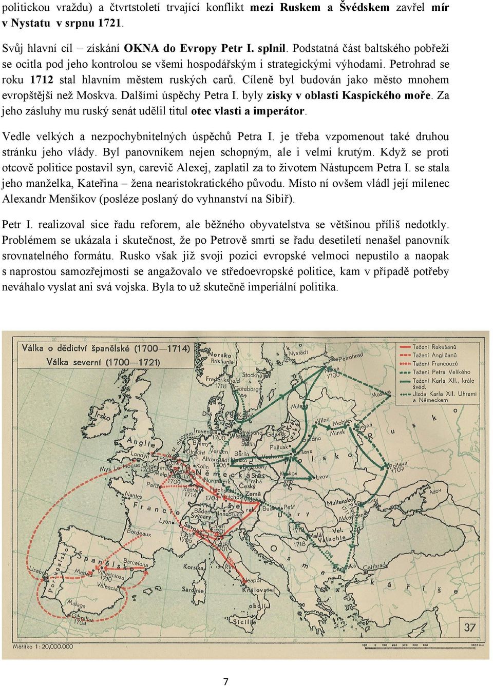 Cíleně byl budován jako město mnohem evropštější než Moskva. Dalšími úspěchy Petra I. byly zisky v oblasti Kaspického moře. Za jeho zásluhy mu ruský senát udělil titul otec vlasti a imperátor.