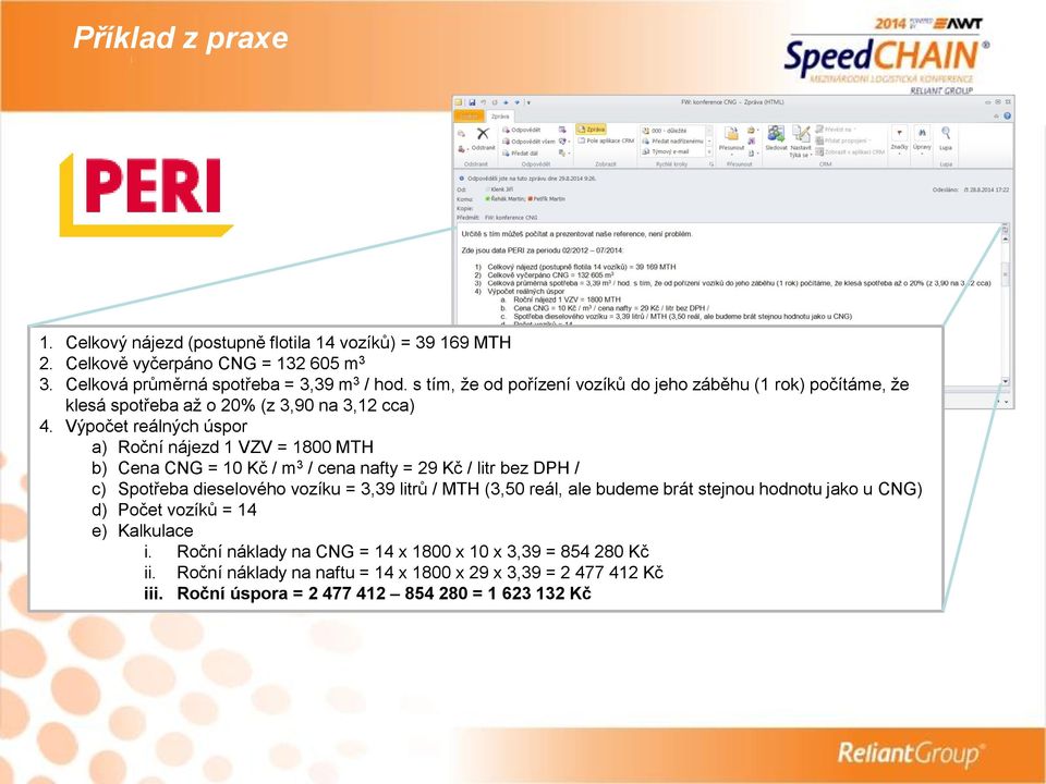 Výpočet reálných úspor a) Roční nájezd 1 VZV = 1800 MTH b) Cena CNG = 10 Kč / m 3 / cena nafty = 29 Kč / litr bez DPH / c) Spotřeba dieselového vozíku = 3,39 litrů / MTH (3,50