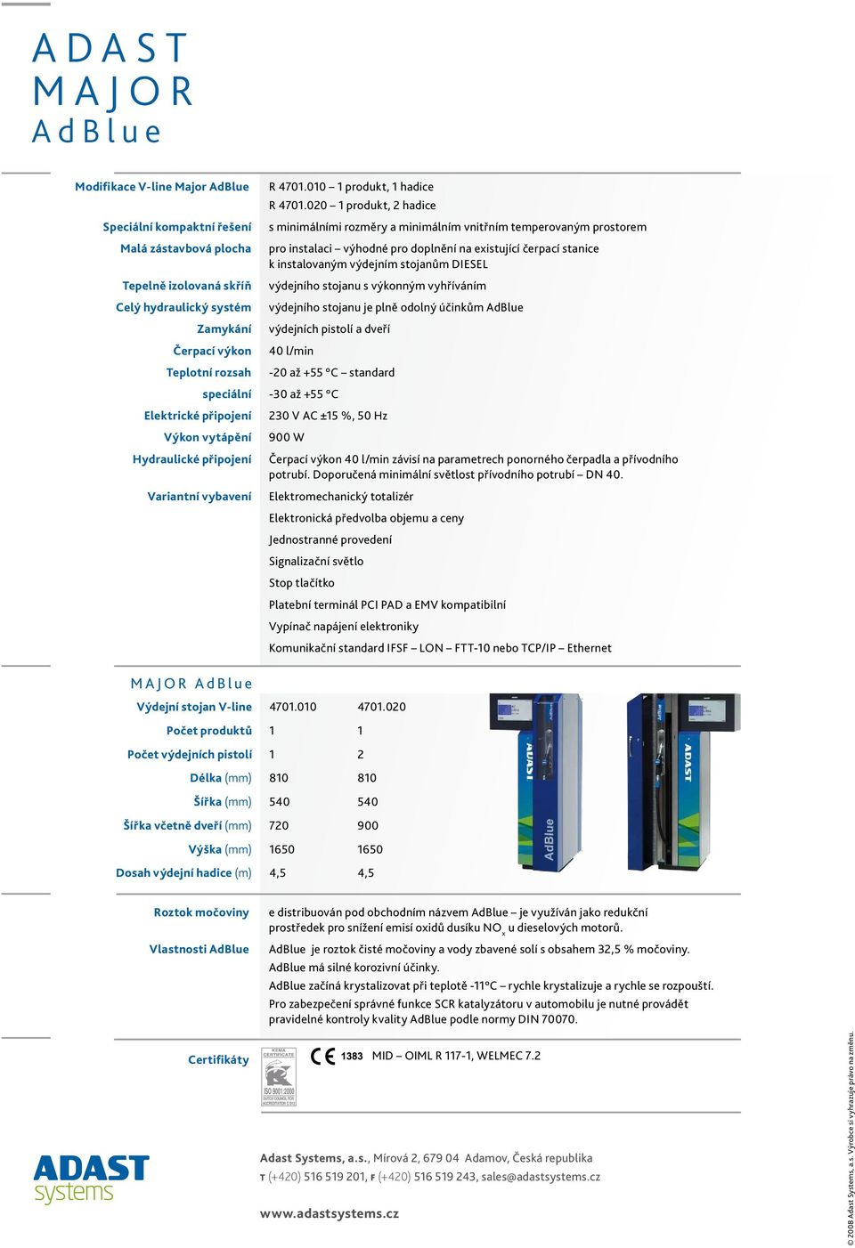 00 produkt, hadice s minimálními rozměry a minimálním vnitřním temperovaným prostorem pro instalaci výhodné pro doplnění na existující čerpací stanice k instalovaným výdejním stojanům DIESEL