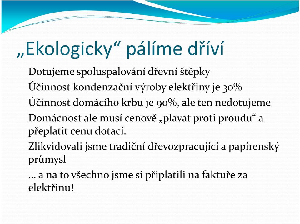 musí cenově plavat proti proudu a přeplatit cenu dotací.