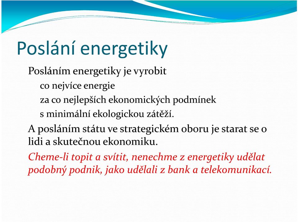 A posláním státu ve strategickém oboru je starat se o lidi a skutečnou ekonomiku.