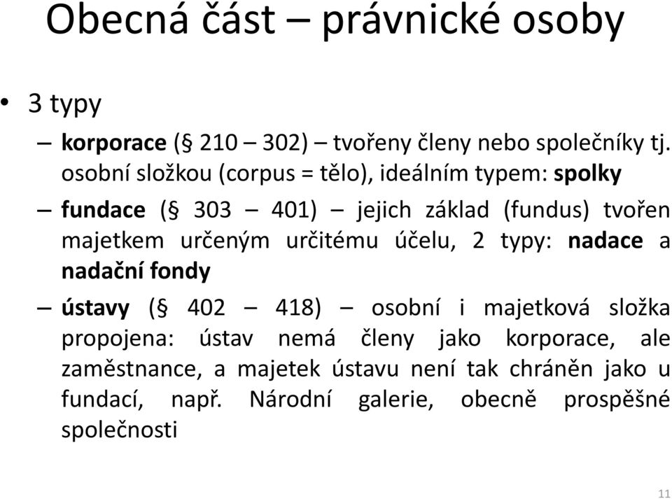 určeným určitému účelu, 2 typy: nadace a nadační fondy ústavy ( 402 418) osobní i majetková složka propojena: ústav