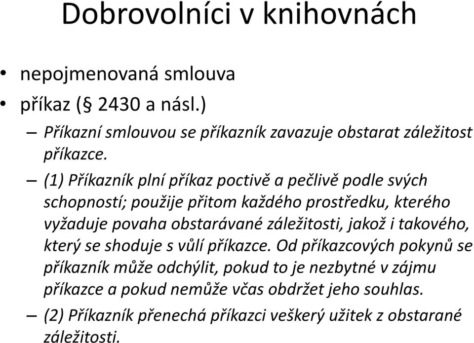 (1) Příkazník plní příkaz poctivě a pečlivě podle svých schopností; použije přitom každého prostředku, kterého vyžaduje povaha