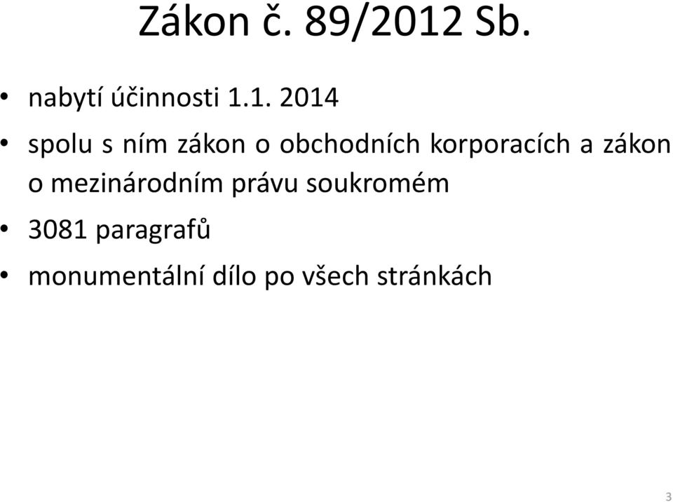 1. 2014 spolu s ním zákon o obchodních