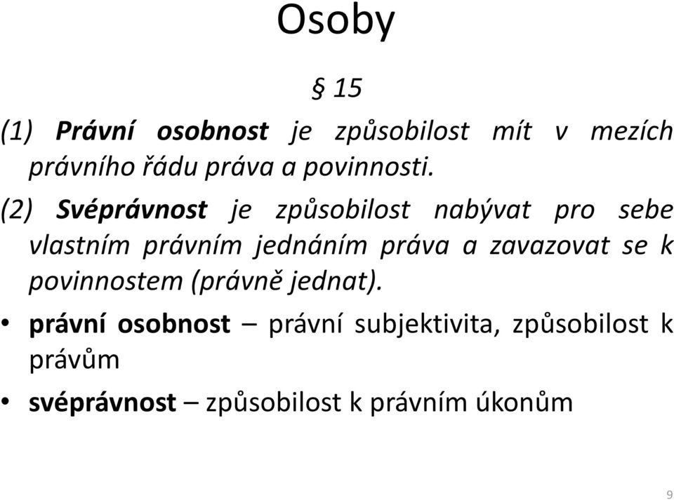 (2) Svéprávnost je způsobilost nabývat pro sebe vlastním právním jednáním práva