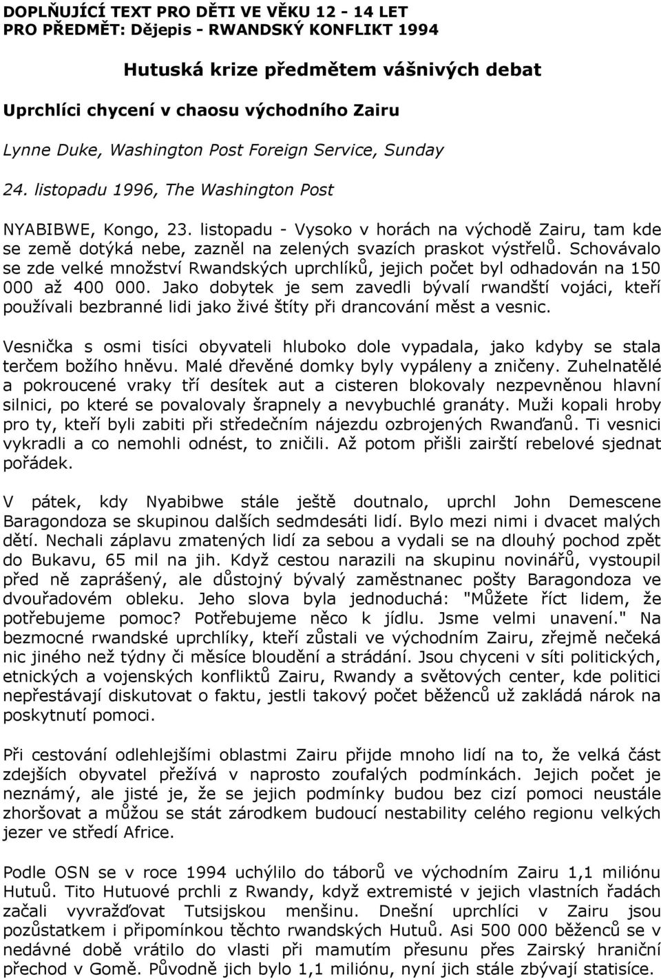 listopadu - Vysoko v horách na východě Zairu, tam kde se země dotýká nebe, zazněl na zelených svazích praskot výstřelů.