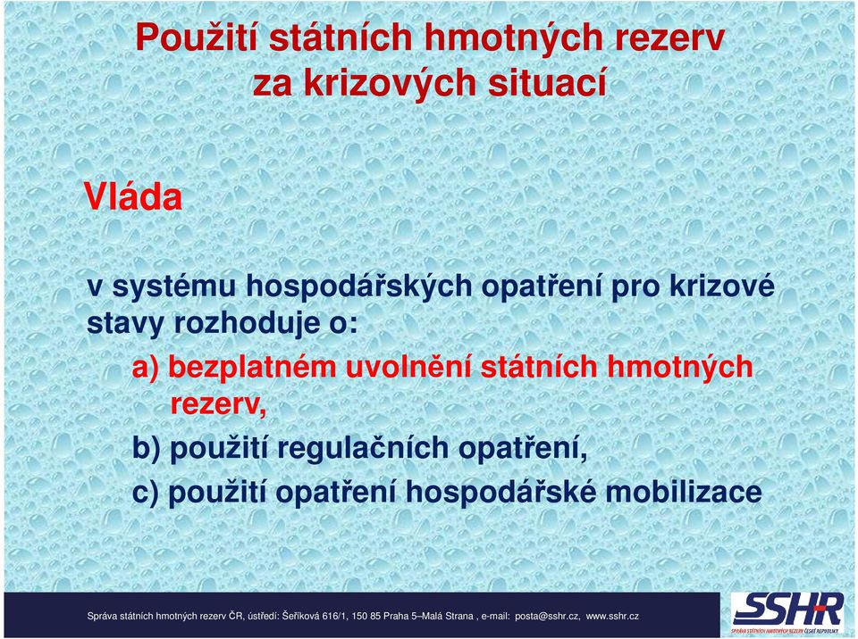 a) bezplatném uvolnění státních hmotných rezerv, b) použití