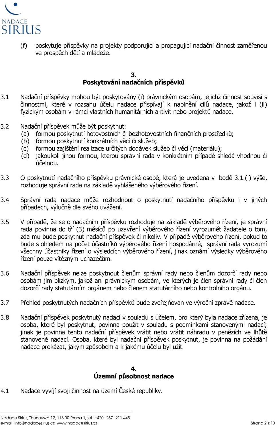 rámci vlastních humanitárních aktivit nebo projektů nadace. 3.