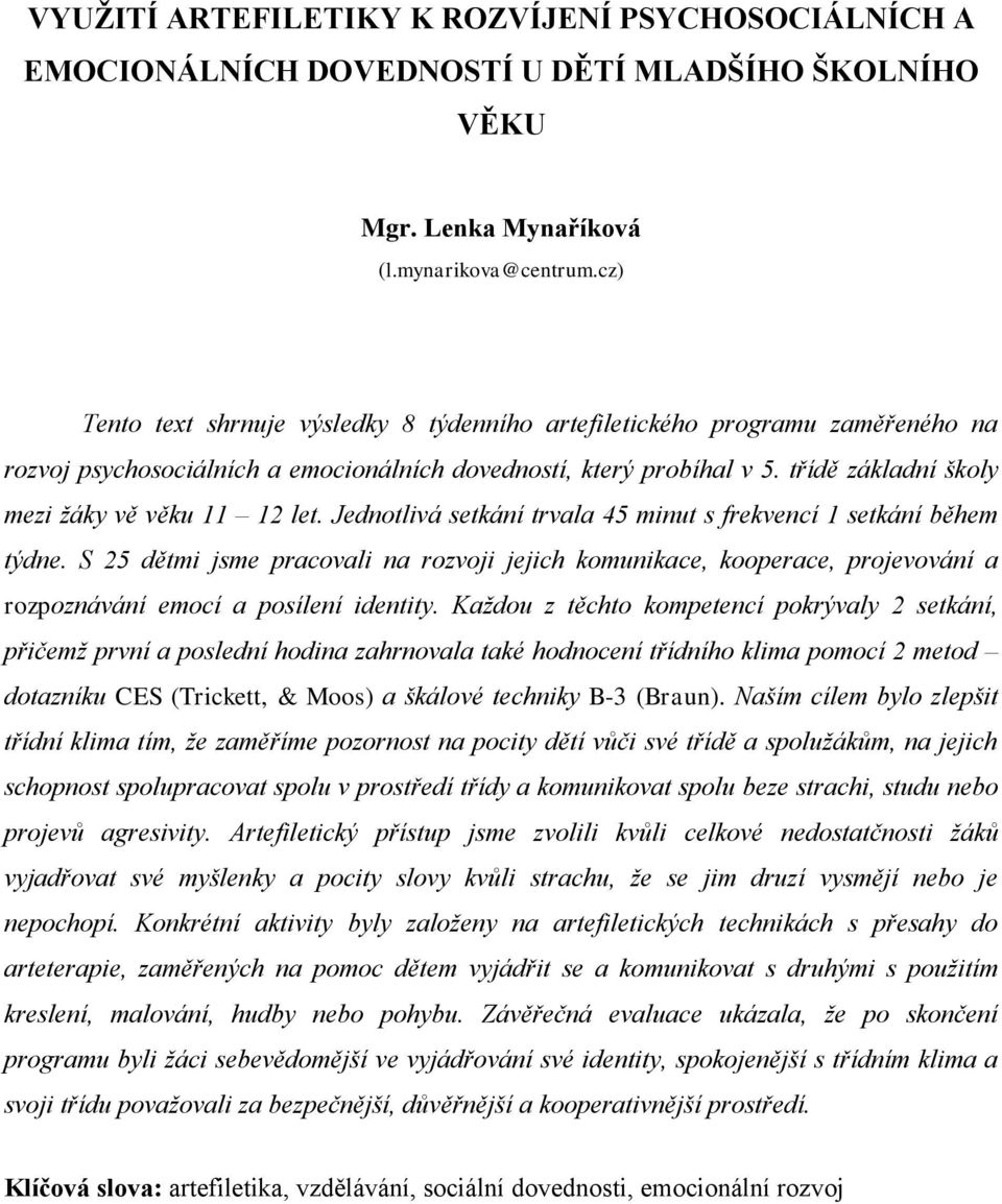 třídě základní školy mezi žáky vě věku 11 12 let. Jednotlivá setkání trvala 45 minut s frekvencí 1 setkání během týdne.
