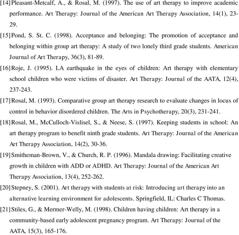 [16] Roje, J. (1995). LA earthquake in the eyes of children: Art therapy with elementary school children who were victims of disaster. Art Therapy: Journal of the AATA, 12(4), 237-243. [17] Rosal, M.