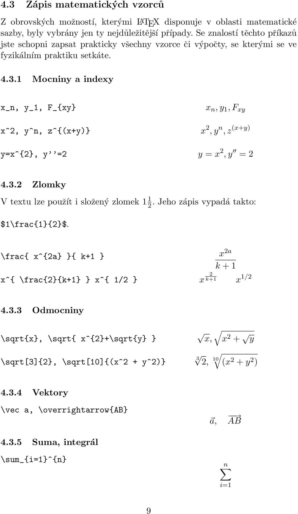 1 Mocniny a indexy x_n, y_1, F_{xy} x^2, y^n, z^{(x+y)} x n, y 1, F xy x 2, y n, z (x+y) y=x^{2}, y =2 y = x 2, y = 2 4.3.2 Zlomky V textu lze použít i složený zlomek 1 1 2.
