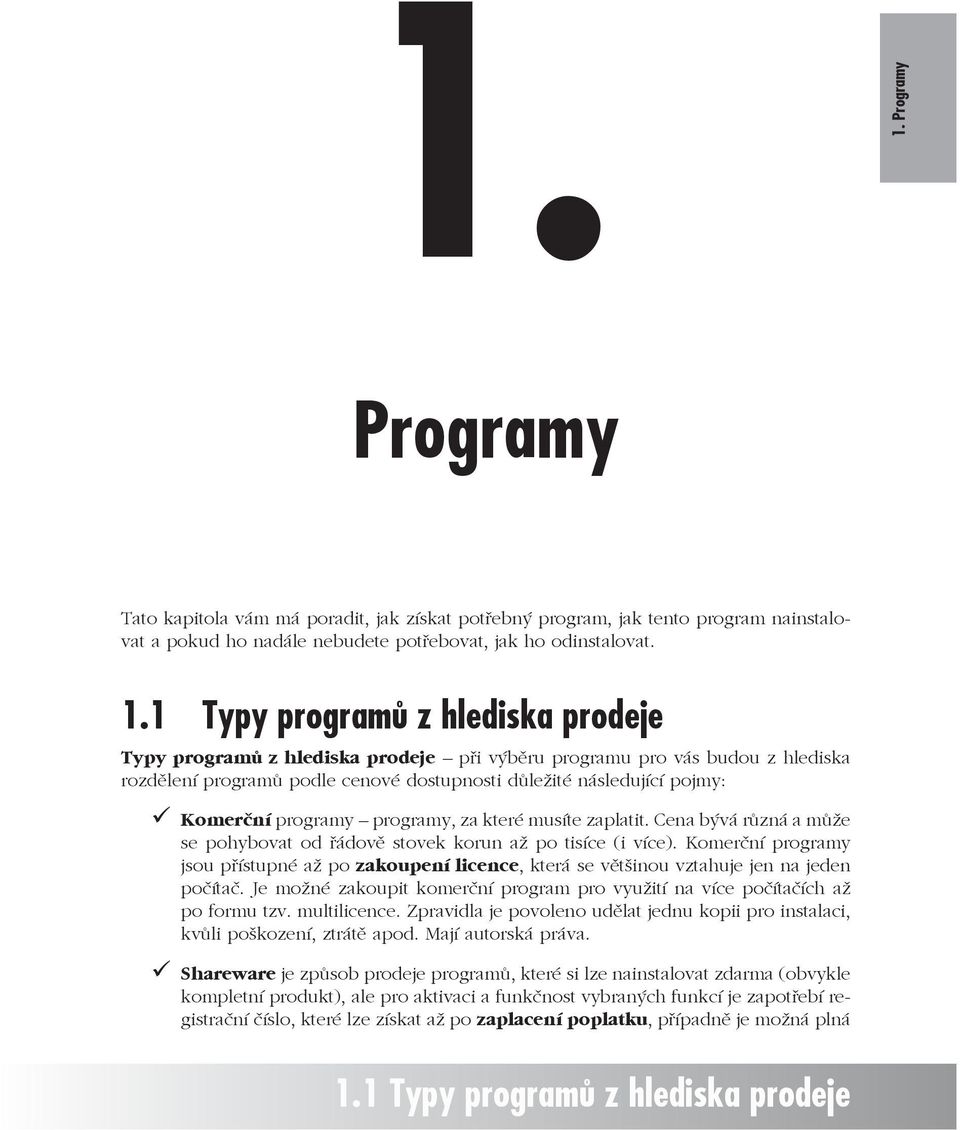 programy programy, za které musíte zaplatit. Cena bývá různá a může se pohybovat od řádově stovek korun až po tisíce (i více).