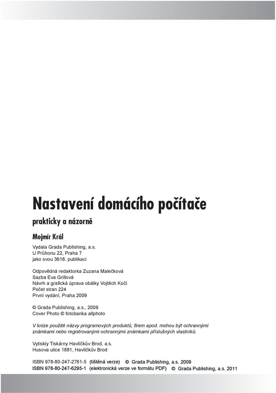 ran 224 První vydání, Praha 2009 Grada Publishing, a.s., 2009 Cover Photo fotobanka allphoto V knize použité názvy programových produktů, firem apod.